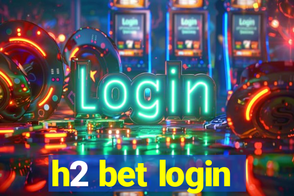 h2 bet login